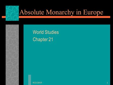 9/21/2015 1 Absolute Monarchy in Europe World Studies Chapter 21.