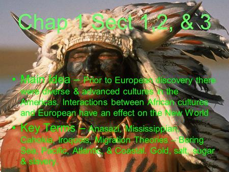 Chap 1 Sect 1,2, & 3 Main Idea – Prior to European discovery there were diverse & advanced cultures in the Americas. Interactions between African cultures.