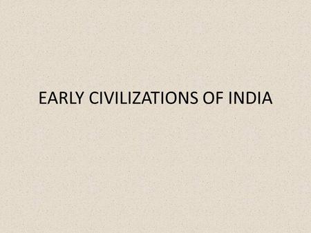 EARLY CIVILIZATIONS OF INDIA. INDUS VALLEY CIVILIZATION 2500-1500 BCE, largest of the world’s earliest civilizations, 1,000 miles inland from Arabian.