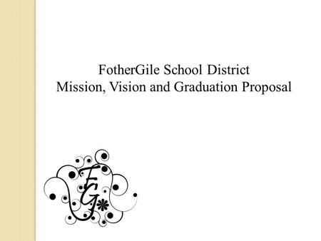 FotherGile School District Mission, Vision and Graduation Proposal.