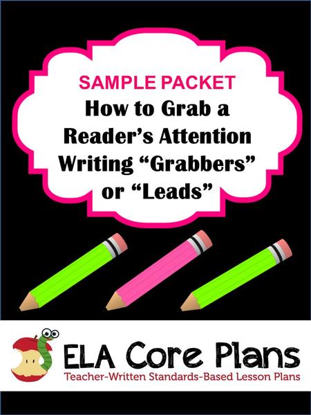 SAMPLE PACKET How to Grab a Reader’s Attention Writing “Grabbers” or “Leads”