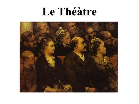 Le Théàtre. Beginnings In France, began in the Middle Ages (12 th century) Dramatizations of rituals – Christmas and Easter Plays transferred from church.