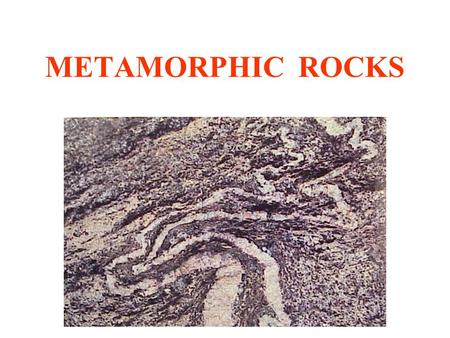 METAMORPHIC ROCKS. METAMORPHISM Alteration of any previously existing rocks by high pressures, high temperatures, and/or chemically active fluids.
