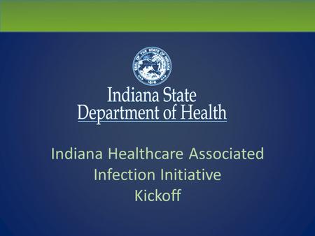 Indiana Healthcare Associated Infection Initiative Kickoff.
