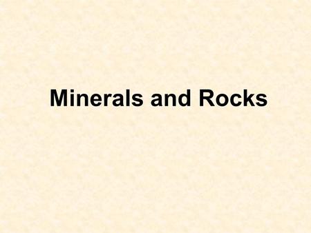 Minerals and Rocks.