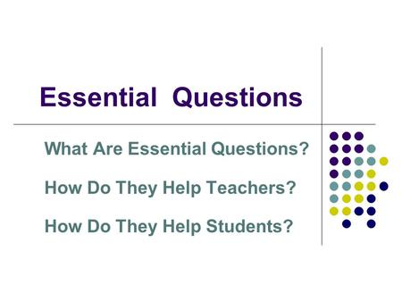 Essential Questions What Are Essential Questions?