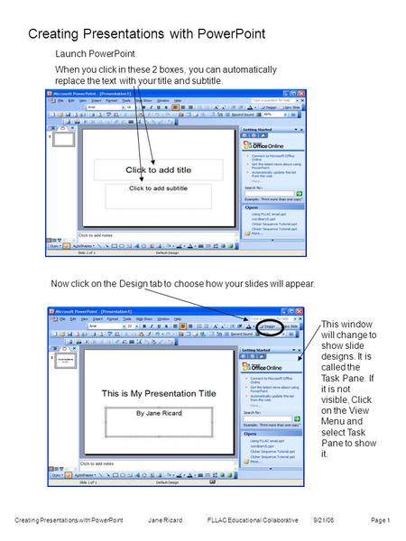 Creating Presentations with PowerPoint Launch PowerPoint. When you click in these 2 boxes, you can automatically replace the text with your title and subtitle.