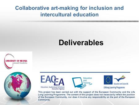 Collaborative art-making for inclusion and intercultural education Deliverables This project has been carried out with the support of the European Community.