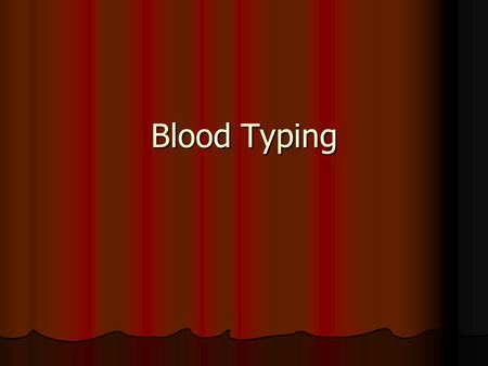 Blood Typing.