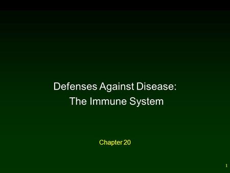 1 Chapter 20 Defenses Against Disease: The Immune System.