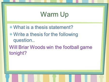 Warm Up What is a thesis statement?