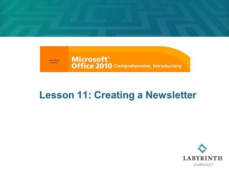 Lesson 11: Creating a Newsletter. Learning Objectives After studying this lesson, you will be able to:  Insert section breaks in documents  Use WordArt.