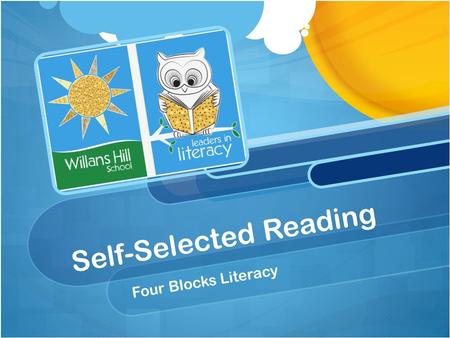 Self-Selected Reading Four Blocks Literacy. “The purpose of this block is to build reading fluency to support students in becoming more independent in.