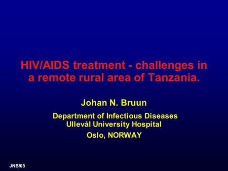 JNB/05 HIV/AIDS treatment - challenges in a remote rural area of Tanzania. Johan N. Bruun Department of Infectious Diseases Ullevål University Hospital.