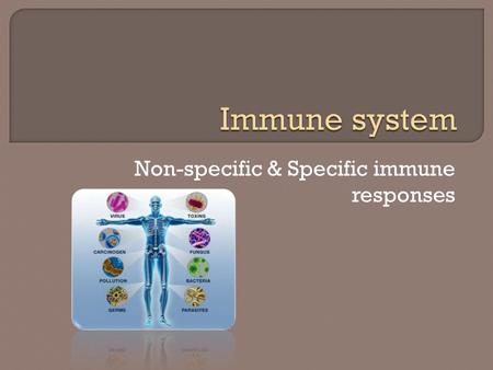 Non-specific & Specific immune responses.  is the body’s ability to repel foreign substances by defension against invading pathogens by removal of dead.