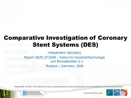 1 *Report IIB(R) 27/2006 - The CoStar Stent (Conor) was also tested but is not shown in this report as it only presents the commercially available stents.