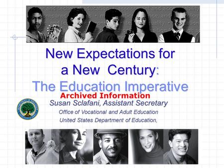 New Expectations for a New Century: The Education Imperative Susan Sclafani, Assistant Secretary Office of Vocational and Adult Education United States.