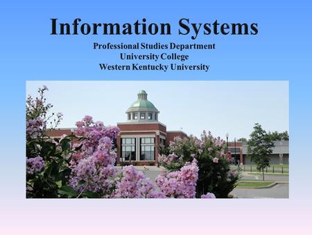 Information Systems … … Your future begins here with a degree that focuses on real world skills.