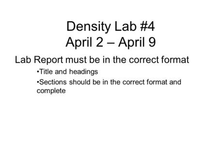 Density Lab #4 April 2 – April 9 Lab Report must be in the correct format Title and headings Sections should be in the correct format and complete.
