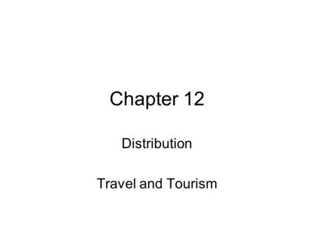 Chapter 12 Distribution Travel and Tourism. Selling Tourism Types of Selling 1.Personal Selling= direct interaction with customer – they must be well-trained,