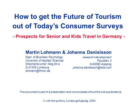 How to get the Future of Tourism out of Today’s Consumer Surveys - Prospects for Senior and Kids Travel in Germany - Martin Lohmann & Johanna Danielsson.