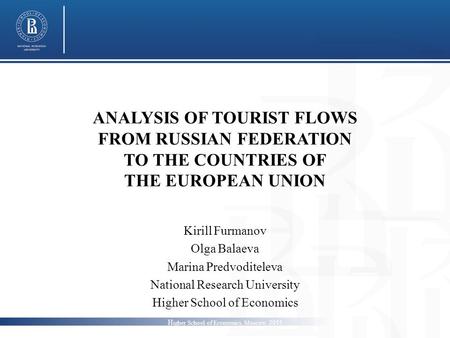 ANALYSIS OF TOURIST FLOWS FROM RUSSIAN FEDERATION TO THE COUNTRIES OF THE EUROPEAN UNION Kirill Furmanov Olga Balaeva Marina Predvoditeleva National Research.