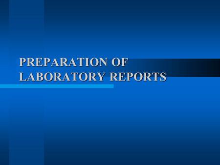 PREPARATION OF LABORATORY REPORTS. TYPED or computer generated. Lab reports are due at the beginning of the next week’s lab session. For Group Reports.