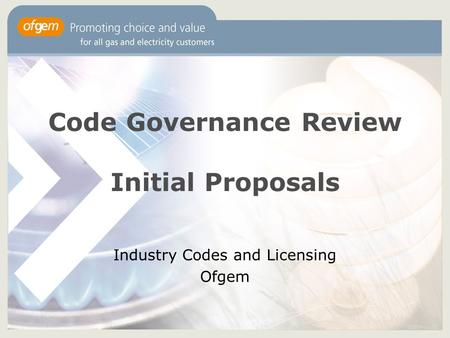 Code Governance Review Initial Proposals Industry Codes and Licensing Ofgem.