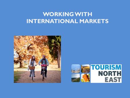 WORKING WITH INTERNATIONAL MARKETS. The International Traveller Some facts………. International travellers to NE Victoria are mainly on self drive holidays.