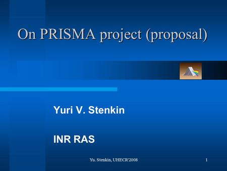 Yu. Stenkin, UHECR'20081 On PRISMA project (proposal) Yuri V. Stenkin INR RAS.