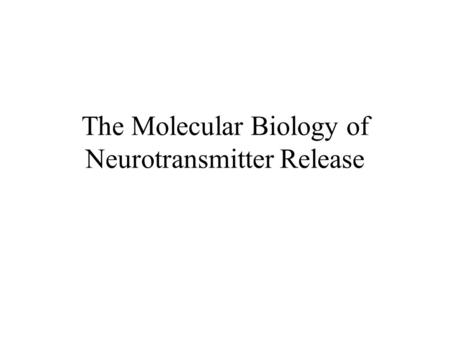 The Molecular Biology of Neurotransmitter Release.