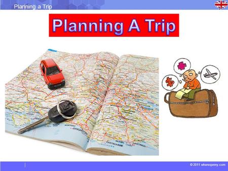 © 2011 wheresjenny.com Planning a Trip. © 2011 wheresjenny.com Planning a Trip Basic guidelines 1.Planning Your Destination To Travel. 2.Mode of transport.