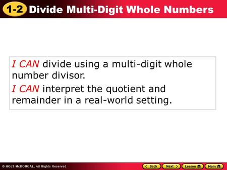 1-2 Divide Multi-Digit Whole Numbers I CAN divide using a multi-digit whole number divisor. I CAN interpret the quotient and remainder in a real-world.