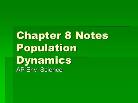Chapter 8 Notes Population Dynamics AP Env. Science.
