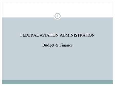 FEDERAL AVIATION ADMINISTRATION Budget & Finance 1.