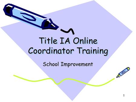 1 Title IA Online Coordinator Training School Improvement.