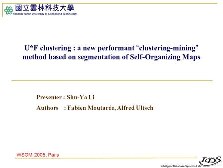 Intelligent Database Systems Lab 國立雲林科技大學 National Yunlin University of Science and Technology U*F clustering : a new performant “ clustering-mining ”