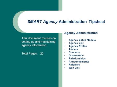 This document focuses on setting up and maintaining agency information Total Pages: 20 SMART Agency Administration Tipsheet Agency Administration Agency.