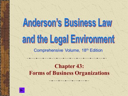 Comprehensive Volume, 18 th Edition Chapter 43: Forms of Business Organizations.