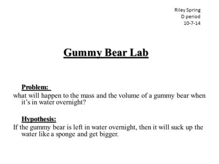 Riley Spring D period  Gummy Bear Lab Problem: