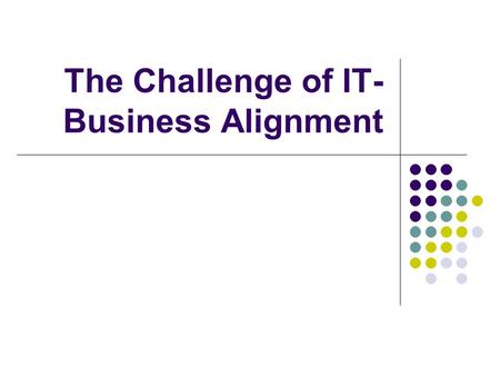 The Challenge of IT-Business Alignment