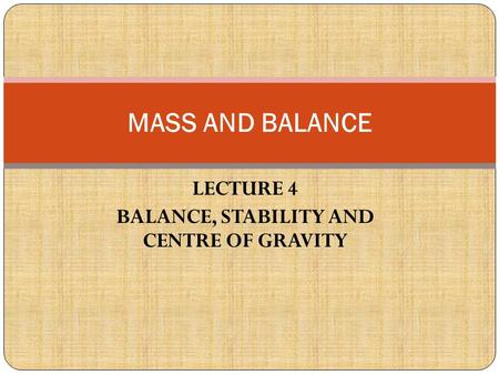 LECTURE 4 BALANCE, STABILITY AND CENTRE OF GRAVITY