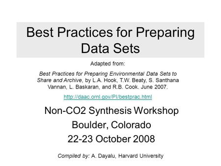 Best Practices for Preparing Data Sets Non-CO2 Synthesis Workshop Boulder, Colorado 22-23 October 2008 Compiled by: A. Dayalu, Harvard University Adapted.