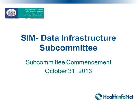 SIM- Data Infrastructure Subcommittee Subcommittee Commencement October 31, 2013.