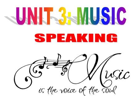 UNIT 3: MUSIC SPEAKING.