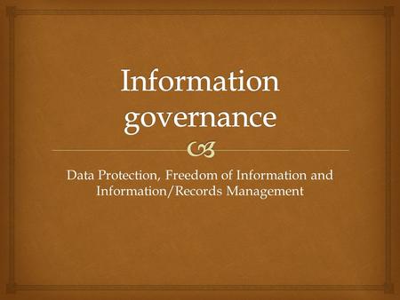 Data Protection, Freedom of Information and Information/Records Management.
