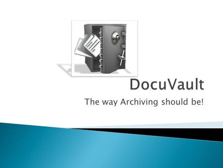 The way Archiving should be!.  Many organisations have either no archiving policy or is severely fragmented.  Archiving is considered as just another.