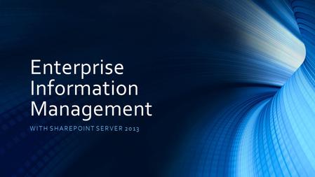 Enterprise Information Management WITH SHAREPOINT SERVER 2013.