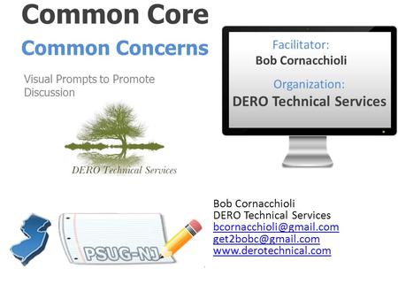 Common Core Visual Prompts to Promote Discussion Common Concerns April 17-18, 2013 Facilitator: Bob Cornacchioli Organization: DERO Technical Services.