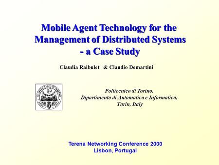 Mobile Agent Technology for the Management of Distributed Systems - a Case Study Claudia Raibulet& Claudio Demartini Politecnico di Torino, Dipartimento.
